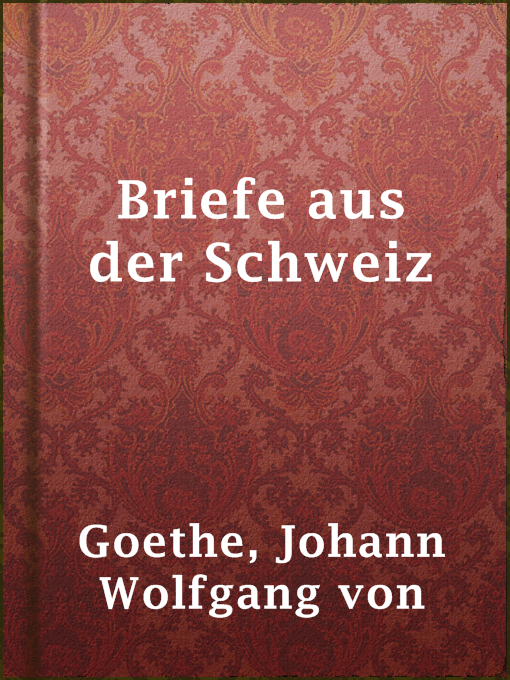 Title details for Briefe aus der Schweiz by Johann Wolfgang von Goethe - Available